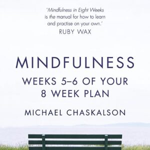 Mindfulness: Weeks 7-8 of Your 8-Week Plan