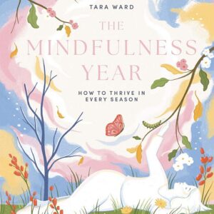 The Mindfulness Year: How to Thrive in Every Season