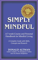 Simply Mindful: A 7-Week Course and Personal Handbook for Mindful Living