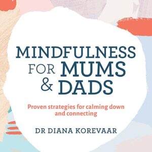 Mindfulness for Mums and Dads: Proven strategies for calming down and connecting
