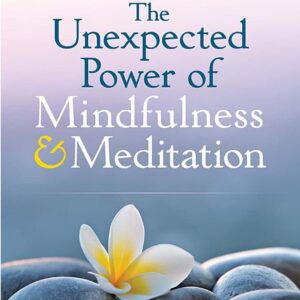 Unexpected Power of Mindfulness and Meditation