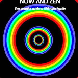 Mindfulness, Now and Zen: The sceptics guide to Ultimate Reality