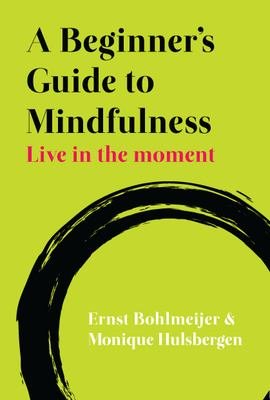 A Beginner'S Guide To Mindfulness: Live In The Moment: Live in the Moment