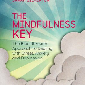 The Mindfulness Key: The Breakthrough Approach to Dealing with Stress, Anxiety and Depression