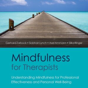 Mindfulness for Therapists: Understanding Mindfulness for Professional Effectiveness and Personal Well-Being