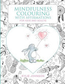 Mindfulness Colouring with Affirmations for Kids and Adults: A Mindfulness Activity for Children and Adults to Connect in the Present Moment Together