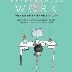 Mindfulness @ Work: Reduce stress, live mindfully and be happier and more productive at work
