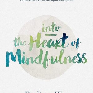 Into the Heart of Mindfulness: Finding a Way of Well-being
