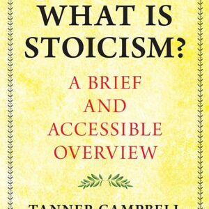 What Is Stoicism?: A Brief and Accessible Overview
