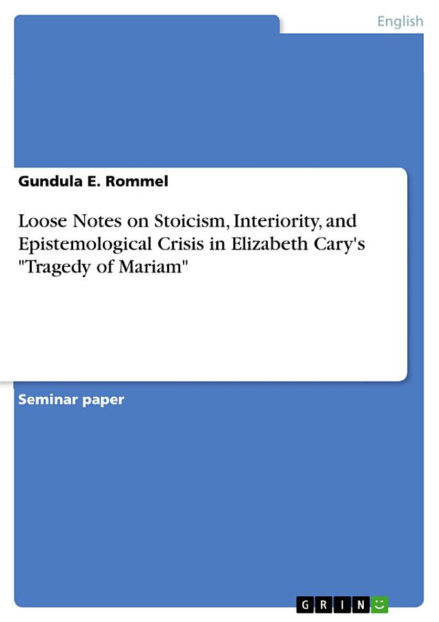 Loose Notes on Stoicism, Interiority, and Epistemological Crisis in Elizabeth Cary's Tragedy of Mariam