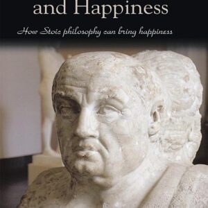 Stoicism, Enkrasia and Happiness: How Stoic Philosophy Can Bring Happiness