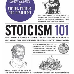 Stoicism 101: From Marcus Aurelius and Epictetus to the Role of Reason and Amor Fati, an Essential Primer on Stoic Philosophy