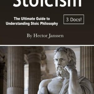 Stoicism: The Ultimate Guide to Understanding Stoic Philosophy