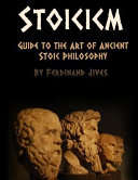Stoicism: Guide to the Art of Ancient Stoic Philosophy
