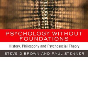 Psychology without Foundations: History, Philosophy and Psychosocial Theory