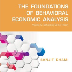 The Foundations of Behavioral Economic Analysis: Volume IV: Behavioral Game Theory
