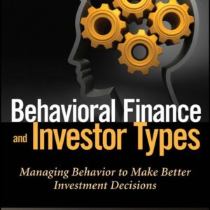 Behavioral Finance and Investor Types: Managing Behavior to Make Better Investment Decisions