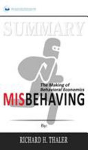 Summary of Misbehaving: The Making of Behavioral Economics by Richard H. Thaler