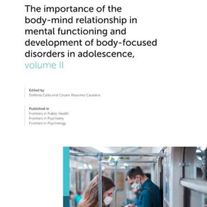 The Importance of the Body-Mind Relationship in Mental Functioning and Development of Body-Focused Disorders in Adolescence, volume II