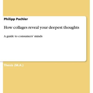 How collages reveal your deepest thoughts: A guide to consumers' minds