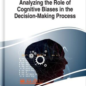 Analyzing the Role of Cognitive Biases in the Decision-Making Process
