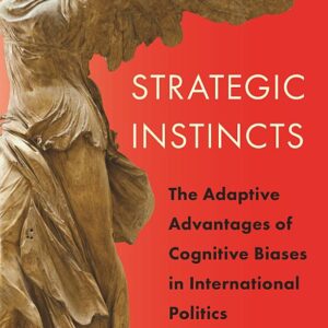 Strategic Instincts: The Adaptive Advantages of Cognitive Biases in International Politics