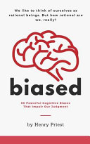 Biased: 50 Powerful Cognitive Biases That Impair Our Judgment