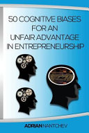 50 Cognitive Biases for an Unfair Advantage in Entrepreneurship