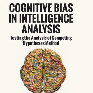 Cognitive Bias in Intelligence Analysis: Testing the Analysis of Competing Hypotheses Method