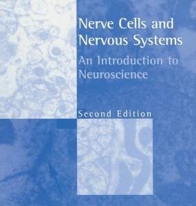 Nerve Cells and Nervous Systems: An Introduction to Neuroscience