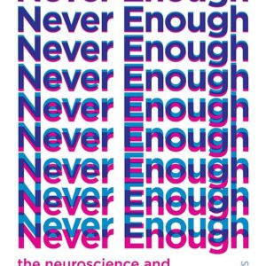 Never Enough: the neuroscience and experience of addiction
