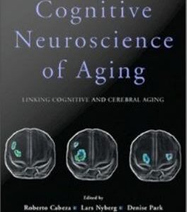 Cognitive Neuroscience of Aging : Linking Cognitive and Cerebral Aging: Linking Cognitive and Cerebral Aging