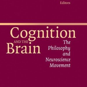 Cognition and the Brain: The Philosophy and Neuroscience Movement