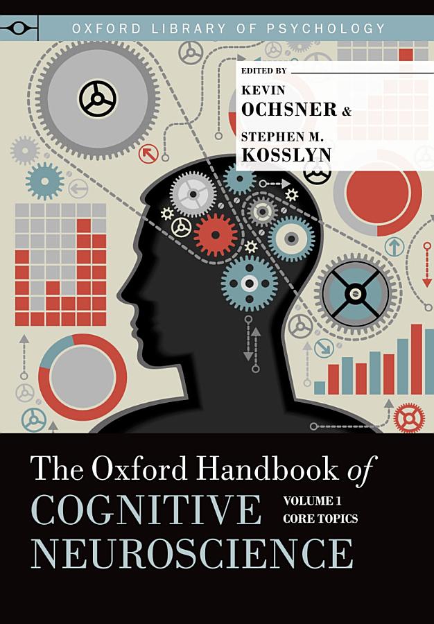 The Oxford Handbook of Cognitive Neuroscience: Volume 1: Core Topics
