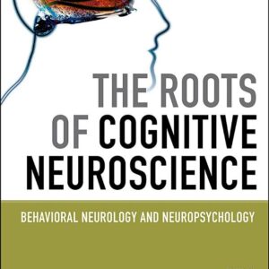 The Roots of Cognitive Neuroscience: Behavioral Neurology and Neuropsychology
