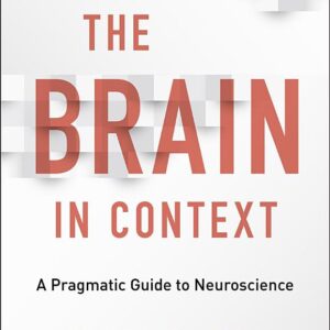 The Brain in Context: A Pragmatic Guide to Neuroscience