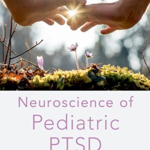 Neuroscience of Pediatric PTSD