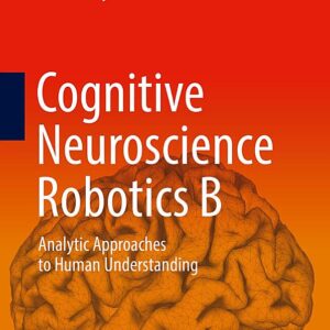 Cognitive Neuroscience Robotics B: Analytic Approaches to Human Understanding