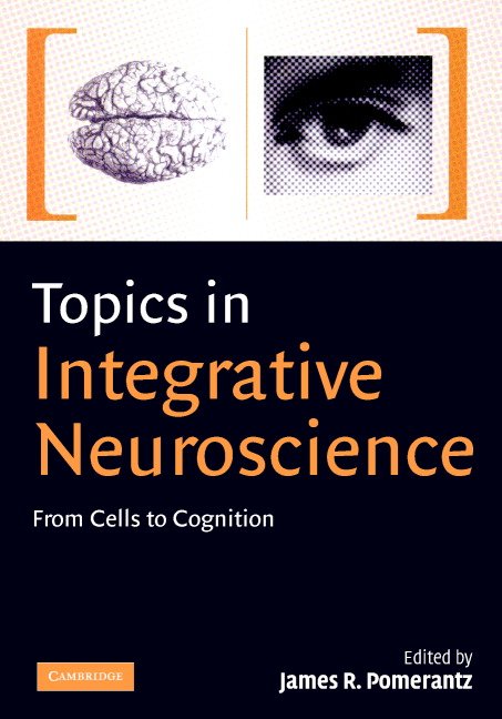 Topics in Integrative Neuroscience: From Cells to Cognition