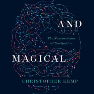 Dark and Magical Places: The Neuroscience of Navigation