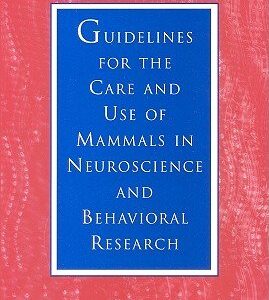 Guidelines for the Care and Use of Mammals in Neuroscience and Behavioral Research