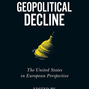 Coping with Geopolitical Decline: The United States in European Perspective