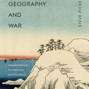 Understanding Geography and War: Misperceptions, Foundations, and Prospects