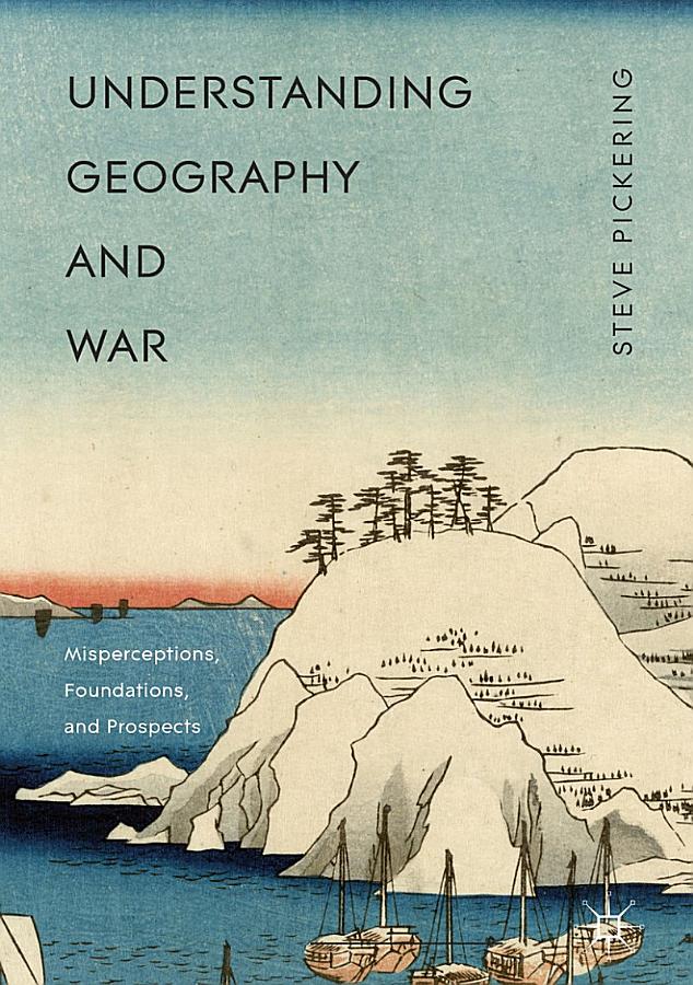 Understanding Geography and War: Misperceptions, Foundations, and Prospects