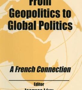 From Geopolitics to Global Politics: A French Connection