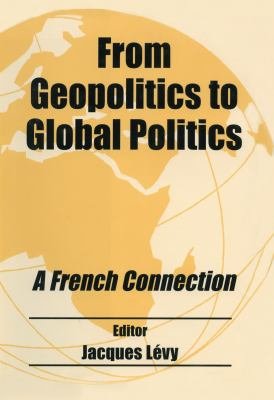 From Geopolitics to Global Politics: A French Connection