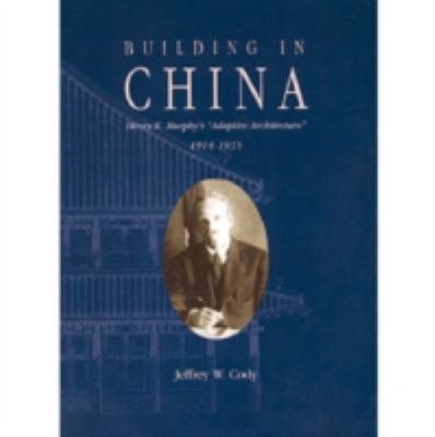 Building in China: Henry K. Murphy's "adaptive Architecture," 1914-1935