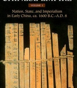 The Rise of the Chinese Empire: Nation, state, & imperialism in early China, ca. 1600 B.C.-A.D. 8