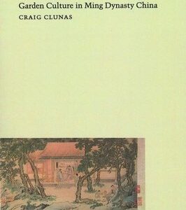 Fruitful Sites: Garden Culture in Ming Dynasty China