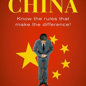 Etiquette Guide to China: Know the Rules that Make the Difference!